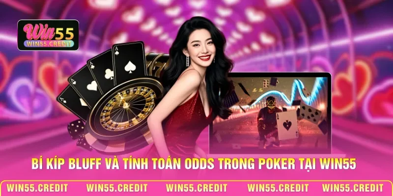 Mẹo Thắng Poker Win55 - Điều Khiển Tâm Lý Bàn Cược 2 Bí kíp Bluff và tính toán Odds trong Poker tại Win55