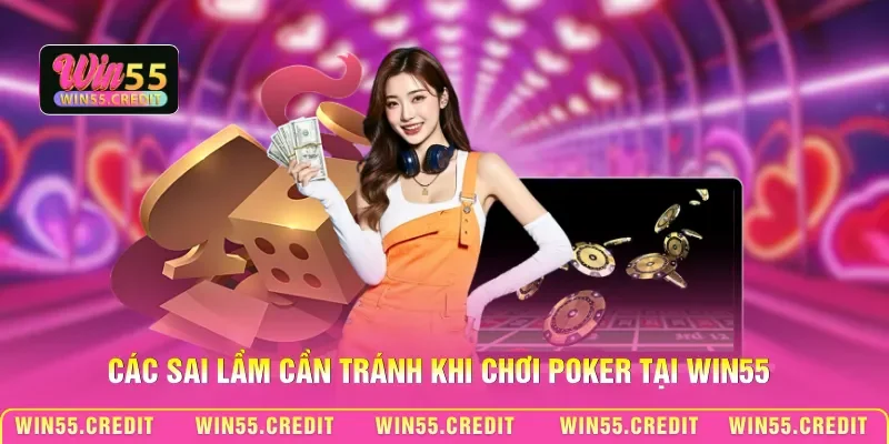 Mẹo Thắng Poker Win55 - Điều Khiển Tâm Lý Bàn Cược 3 Các sai lầm cần tránh khi chơi Poker tại Win55