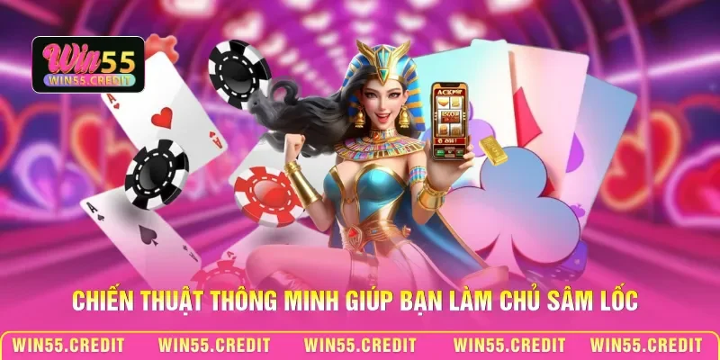Cách Chơi Sâm Lốc Win55 - Mẹo Thắng Cao Dễ Nhất Cho Người Mới 3 Chiến thuật thông minh giúp bạn làm chủ Sâm lốc