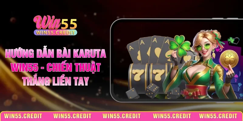Hướng Dẫn Bài Karuta Win55 - Chiến Thuật Thắng Liền Tay