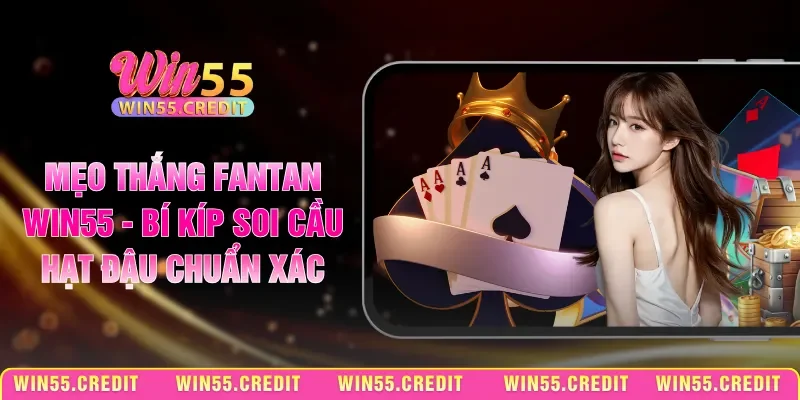 Mẹo Thắng Fantan Win55 - Bí Kíp Soi Cầu Hạt Đậu Chuẩn Xác