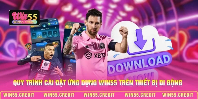 Cách Tải Casino Win55 Mobile - Quy Trình Cài Đặt An Toàn 2 Quy trình cài đặt ứng dụng Win55 trên thiết bị di động
